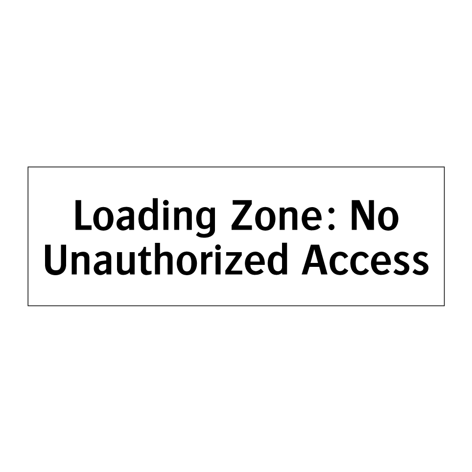 Loading Zone: No Unauthorized Access
