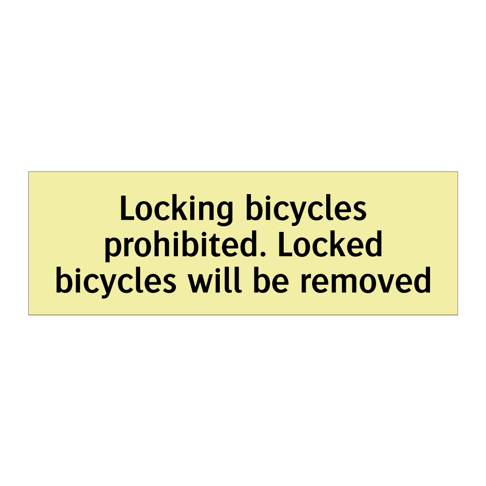 Locking bicycles prohibited. Locked bicycles will be removed