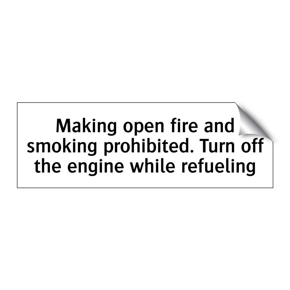 Making open fire and smoking prohibited. Turn off the engine while refueling