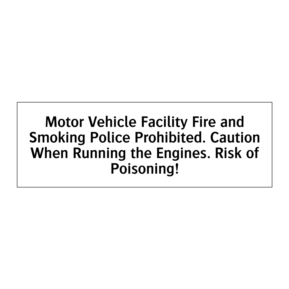 Motor Vehicle Facility Fire and Smoking Police Prohibited. Caution When Running the Engines. Risk of Poisoning!