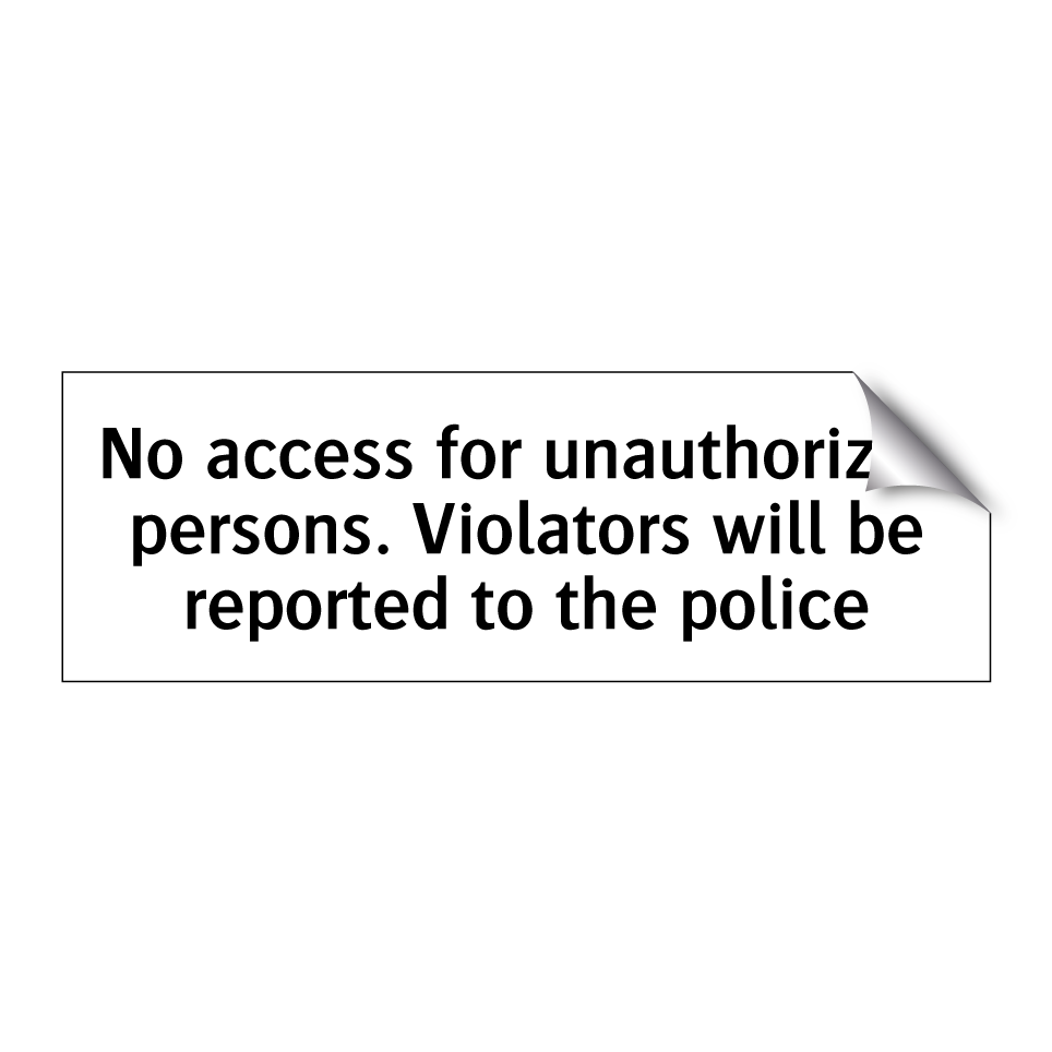 No access for unauthorized persons. Violators will be reported to the police