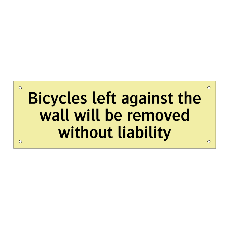 Bicycles left against the wall will be removed without liability