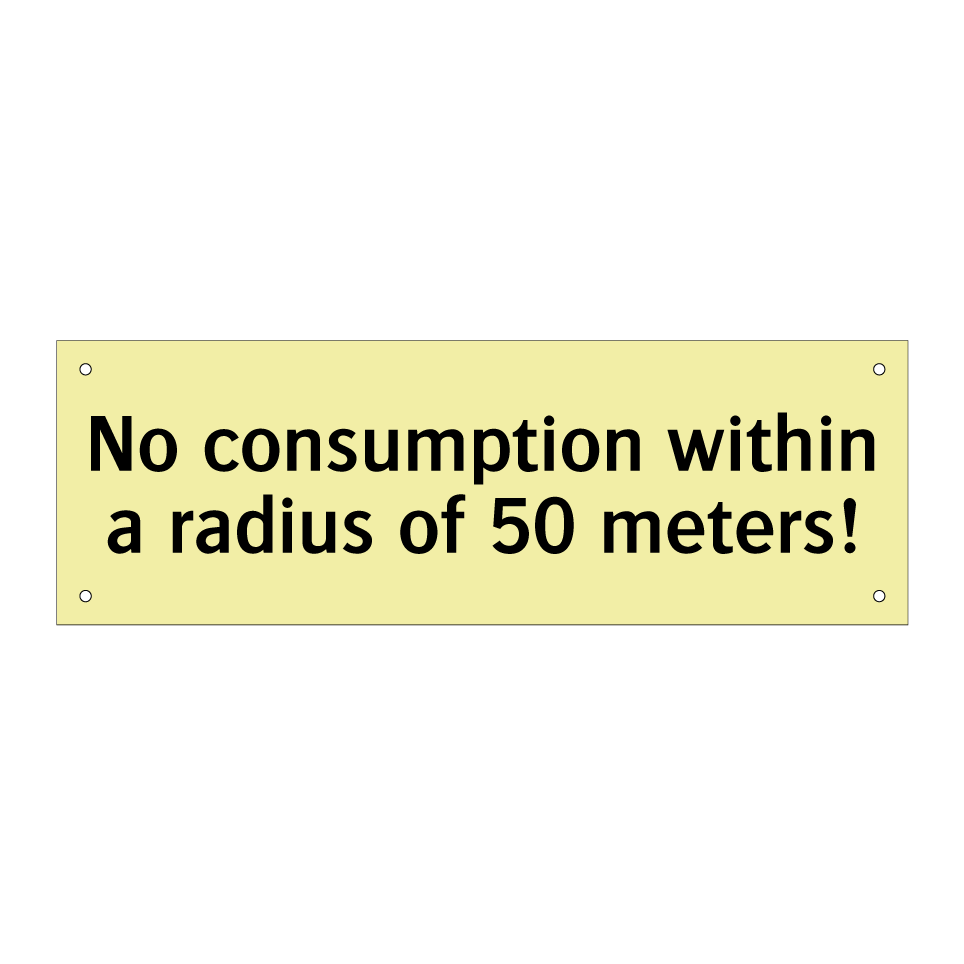 No consumption within a radius of 50 meters!