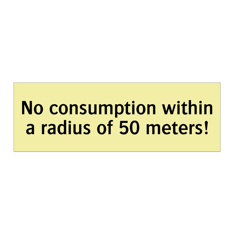No consumption within a radius of 50 meters!