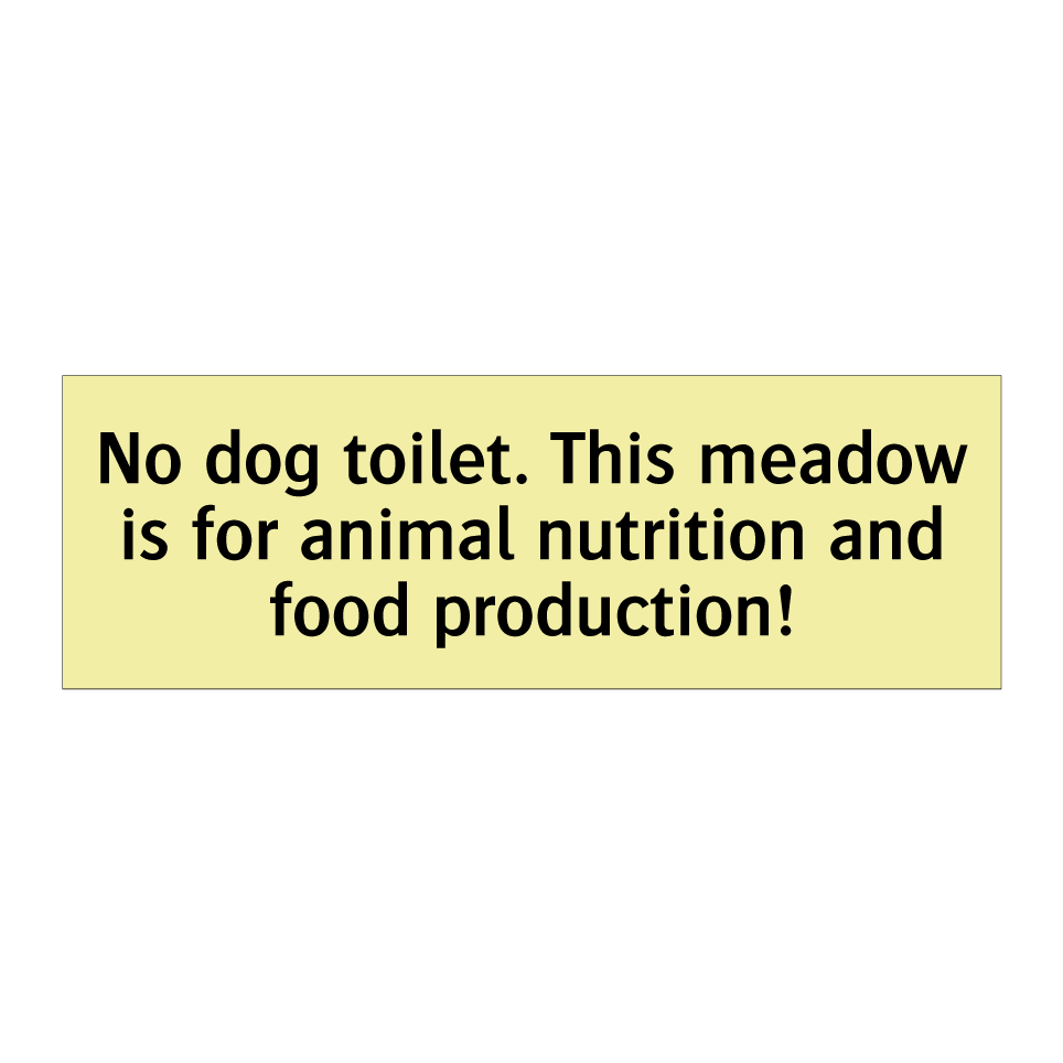 No dog toilet. This meadow is for animal nutrition and food production!