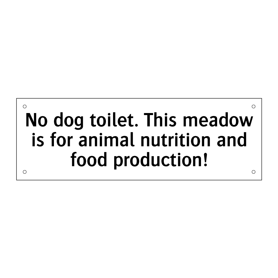 No dog toilet. This meadow is for animal nutrition and food production!