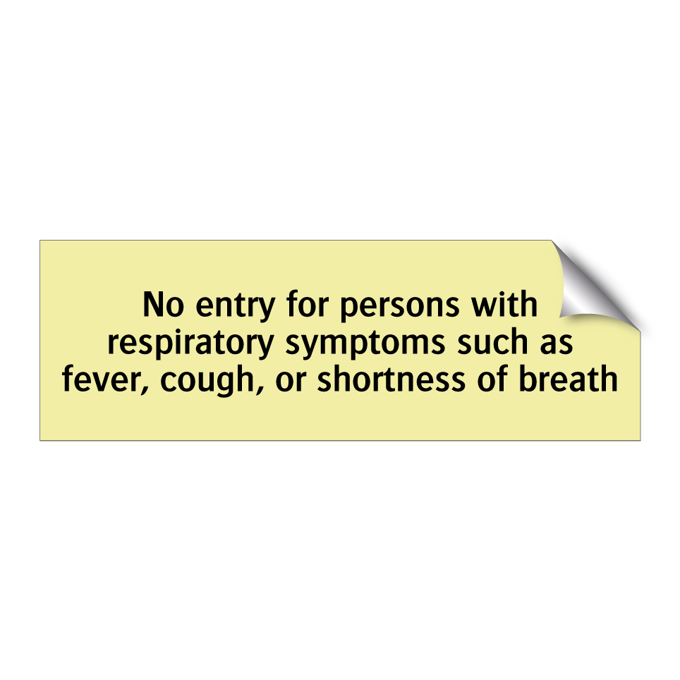 No entry for persons with respiratory symptoms such as fever, cough, or shortness of breath