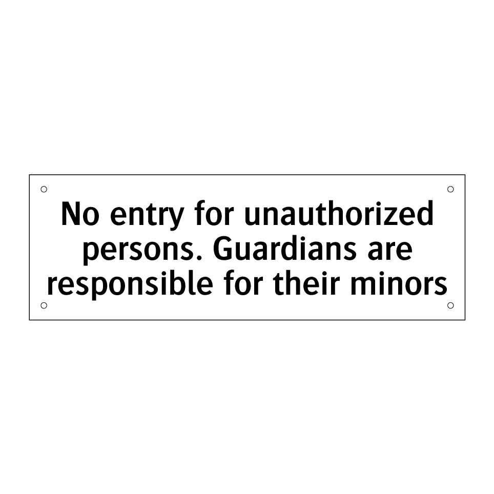 No entry for unauthorized persons. Guardians are responsible for their minors