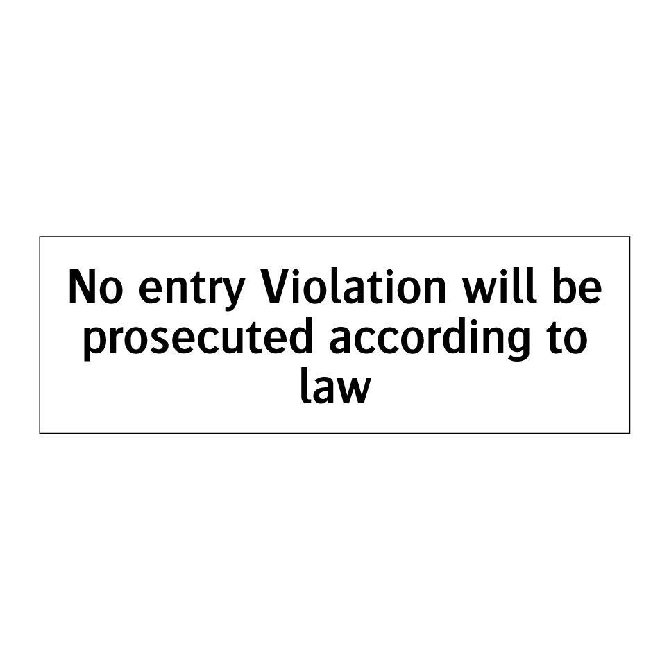 No entry Violation will be prosecuted according to law