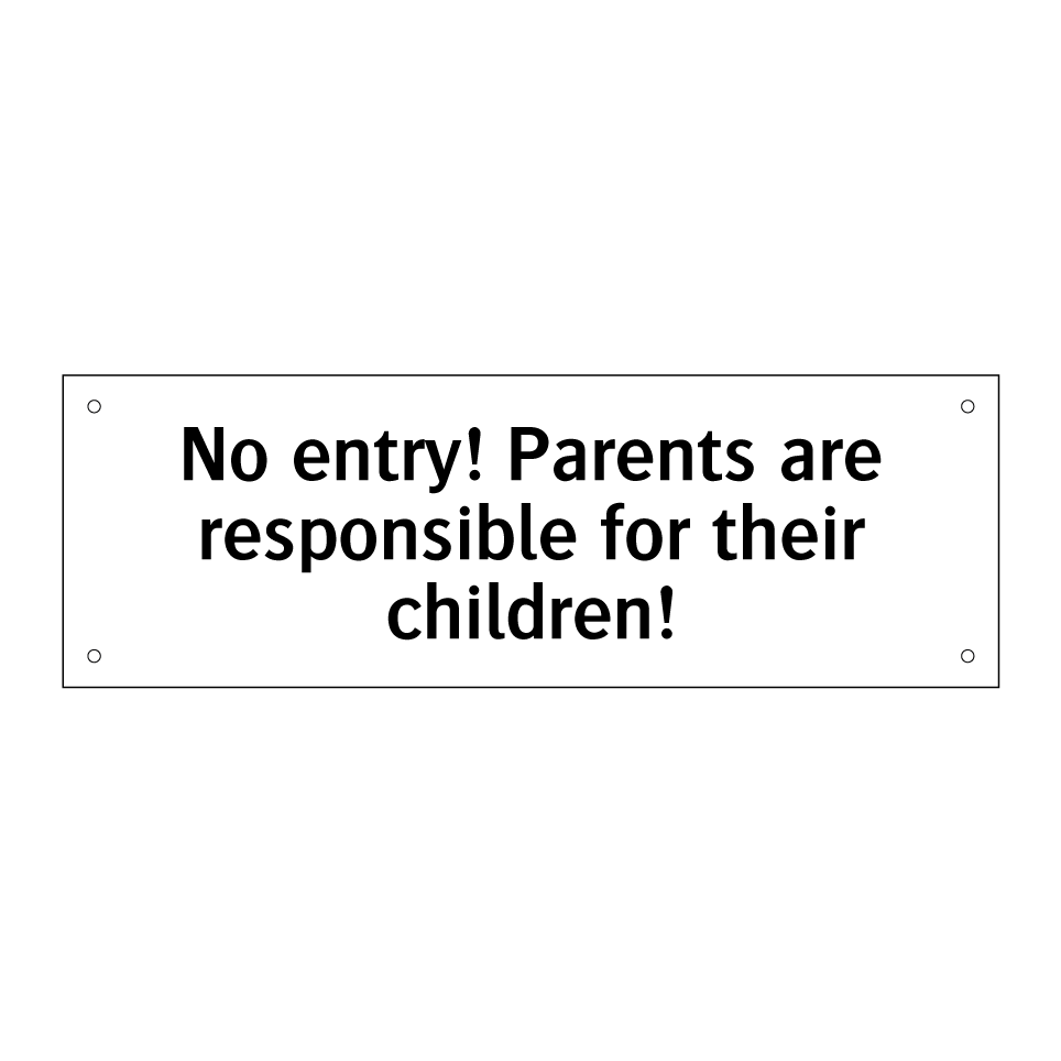 No entry! Parents are responsible for their children!