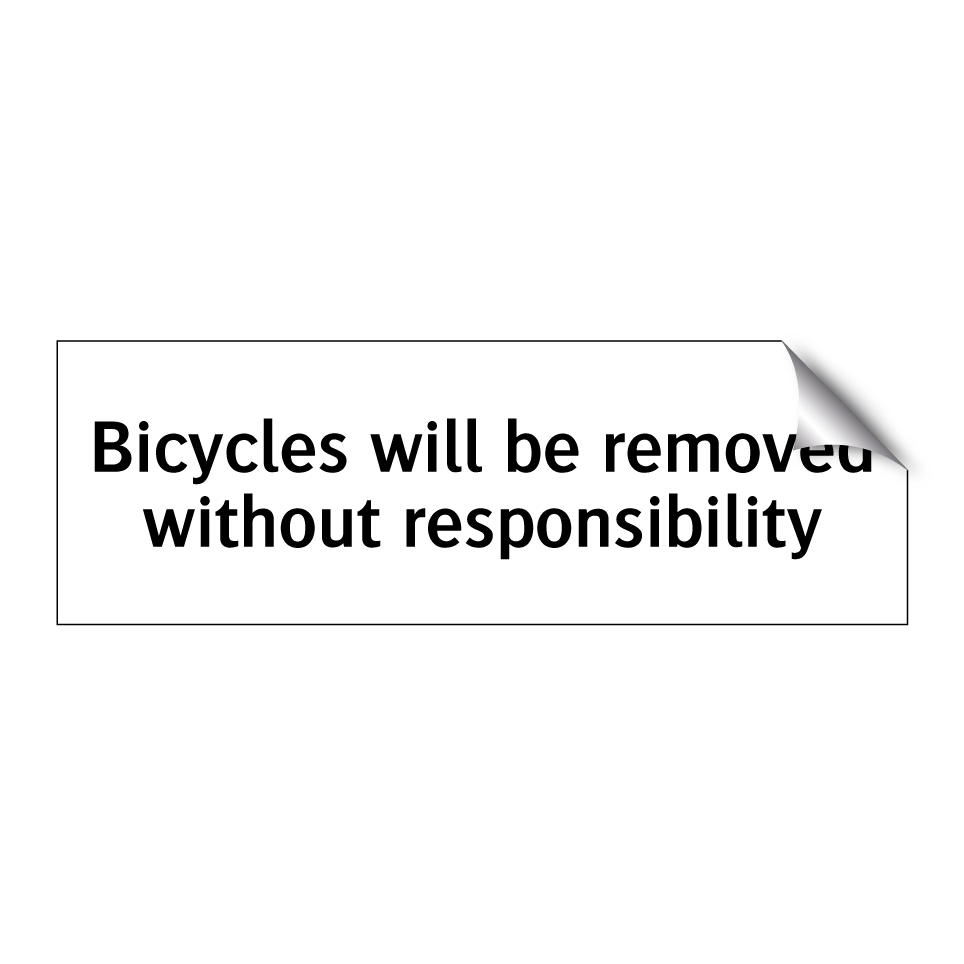 Bicycles will be removed without responsibility