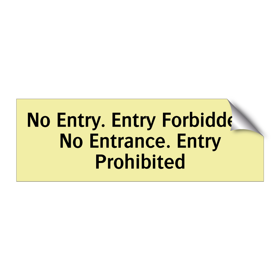 No Entry. Entry Forbidden. No Entrance. Entry Prohibited