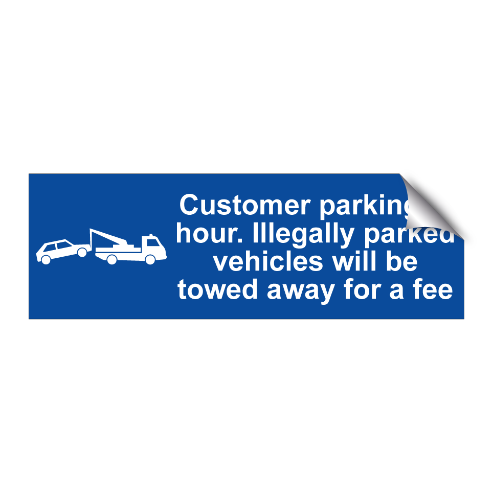 Customer parking, 1 hour. Illegally parked vehicles will be towed away for a fee