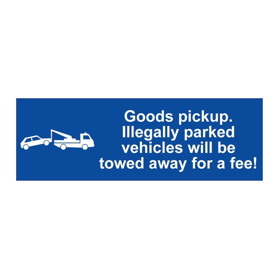 Goods pickup. Illegally parked vehicles will be towed away for a fee!