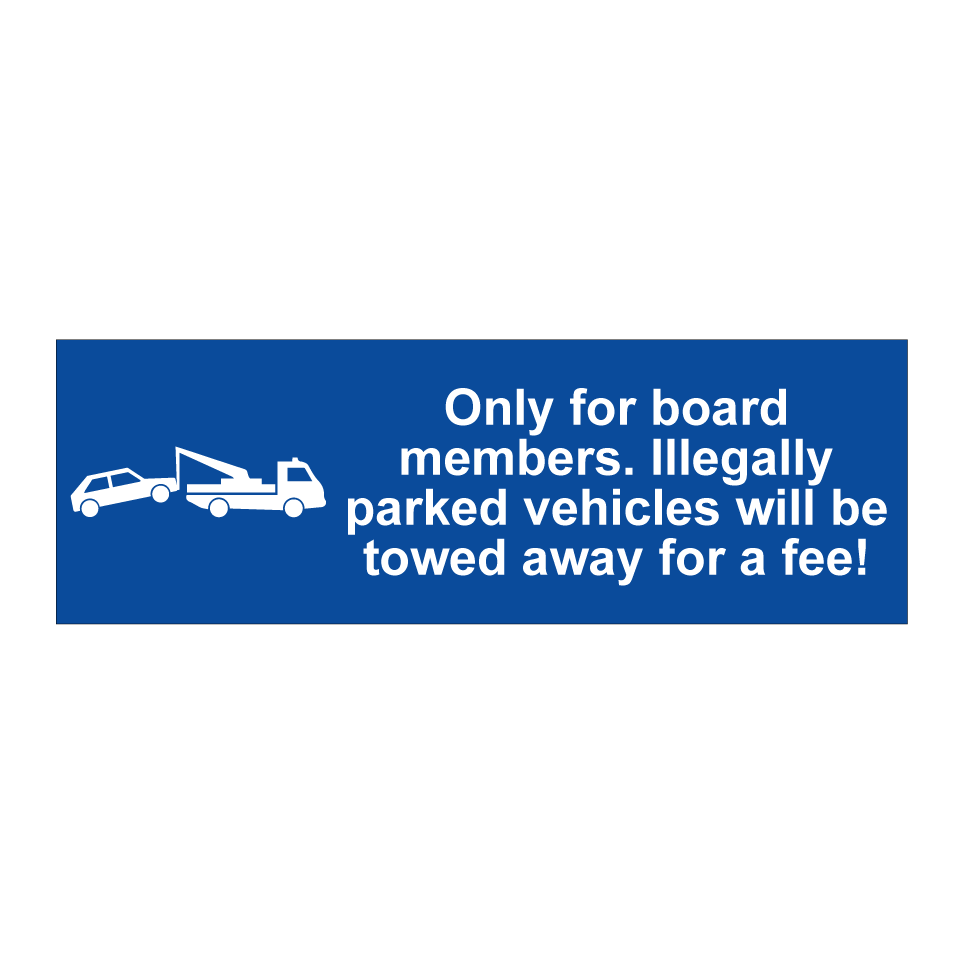 Only for board members. Illegally parked vehicles will be towed away for a fee!