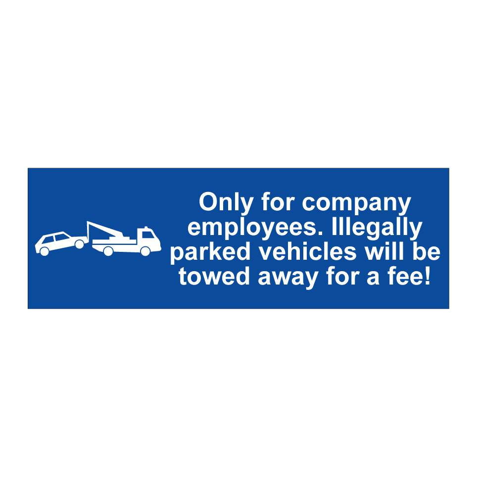 Only for company employees. Illegally parked vehicles will be towed away for a fee!