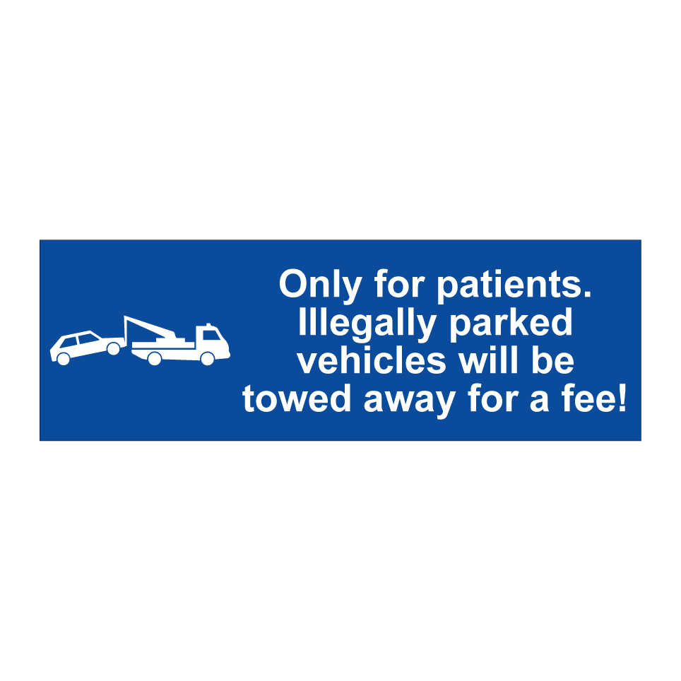 Only for patients. Illegally parked vehicles will be towed away for a fee!