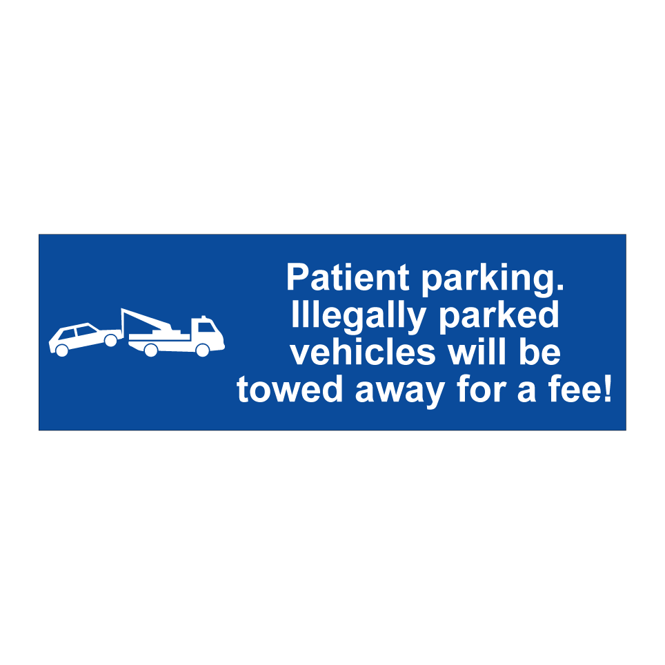Patient parking. Illegally parked vehicles will be towed away for a fee!