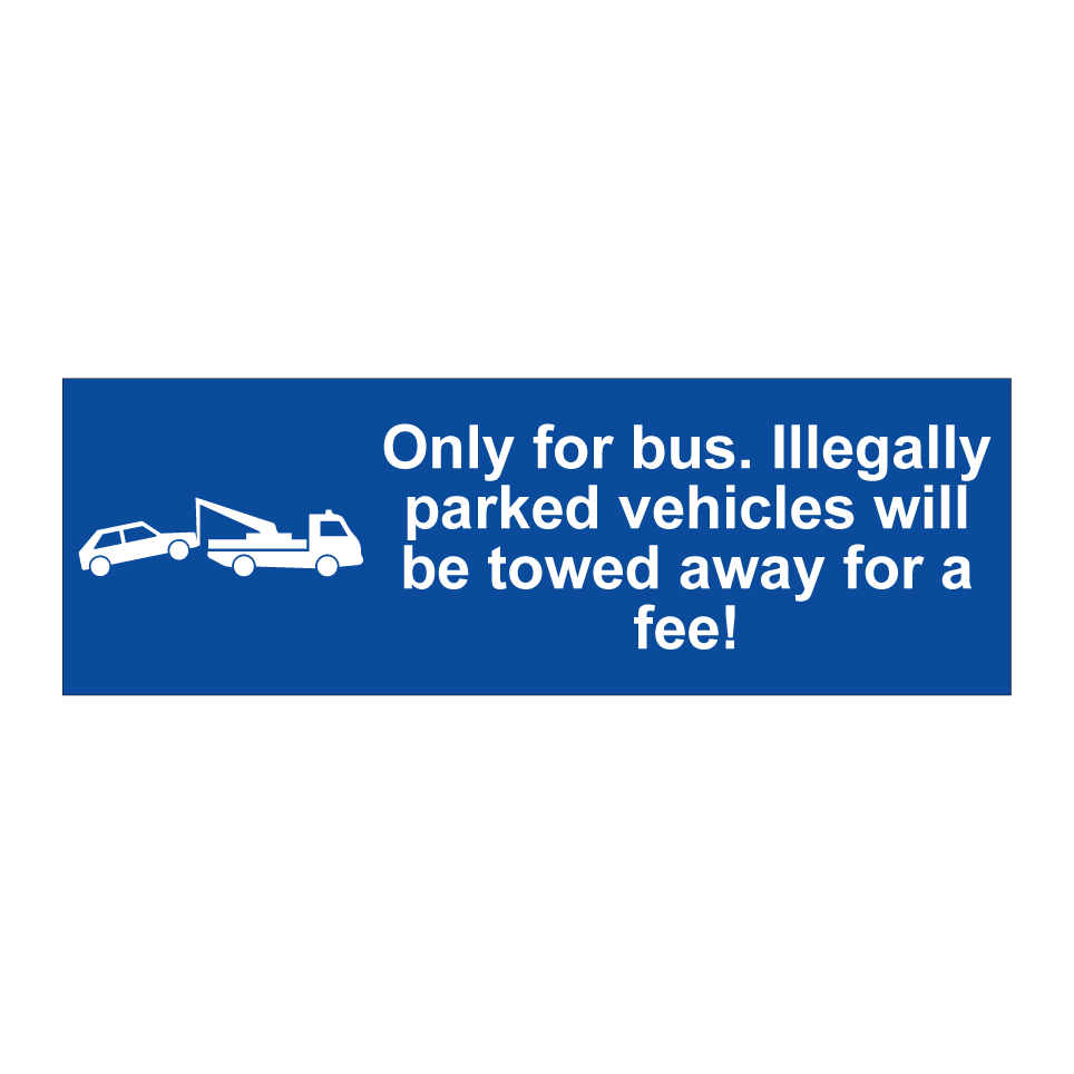 Only for bus. Illegally parked vehicles will be towed away for a fee!