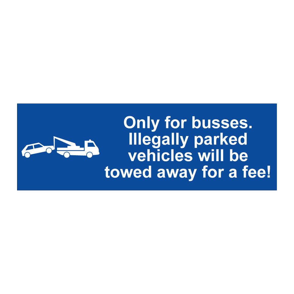 Only for busses. Illegally parked vehicles will be towed away for a fee!