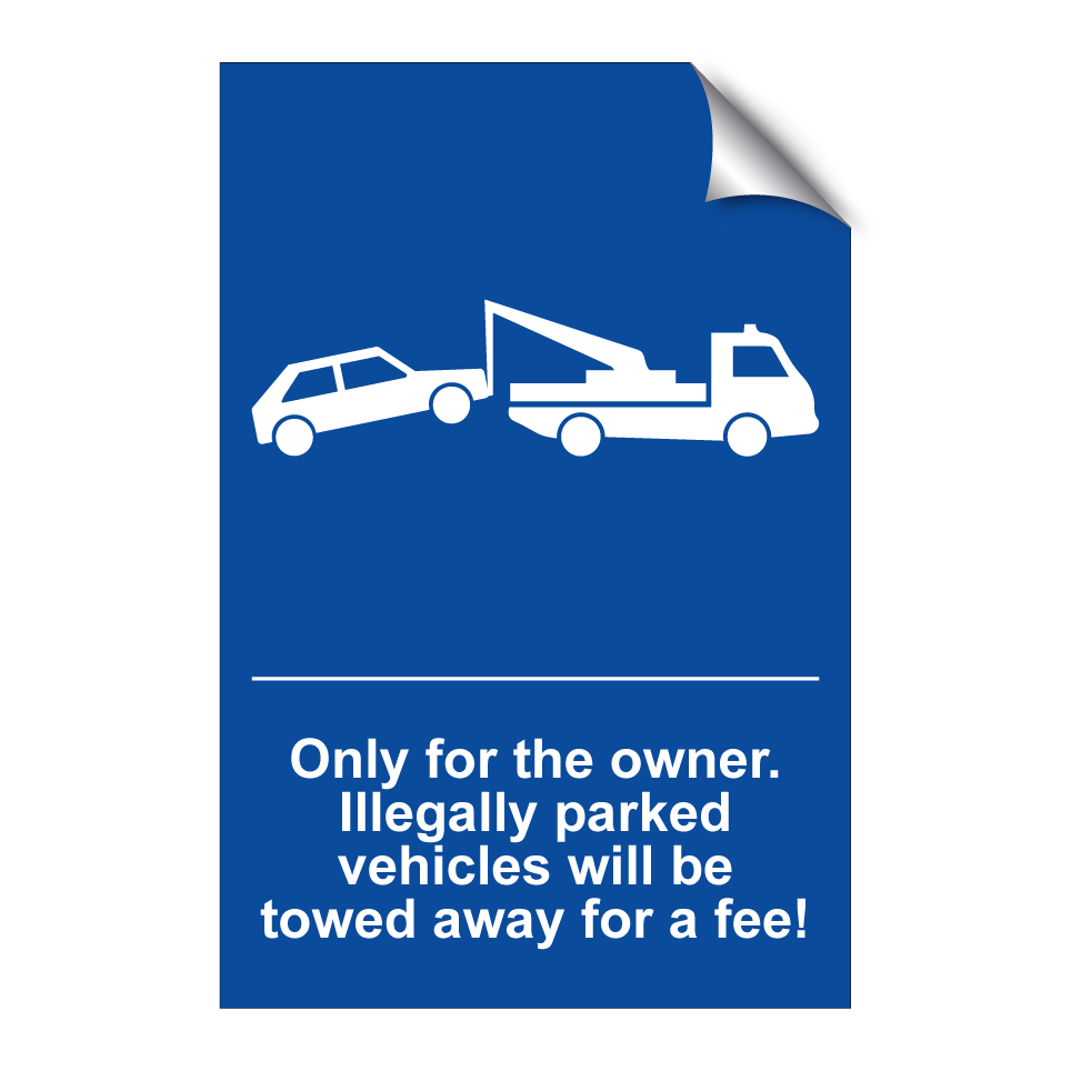 Only for the owner. Illegally parked vehicles will be towed away for a fee!