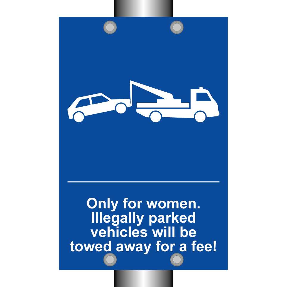 Only for women. Illegally parked vehicles will be towed away for a fee!