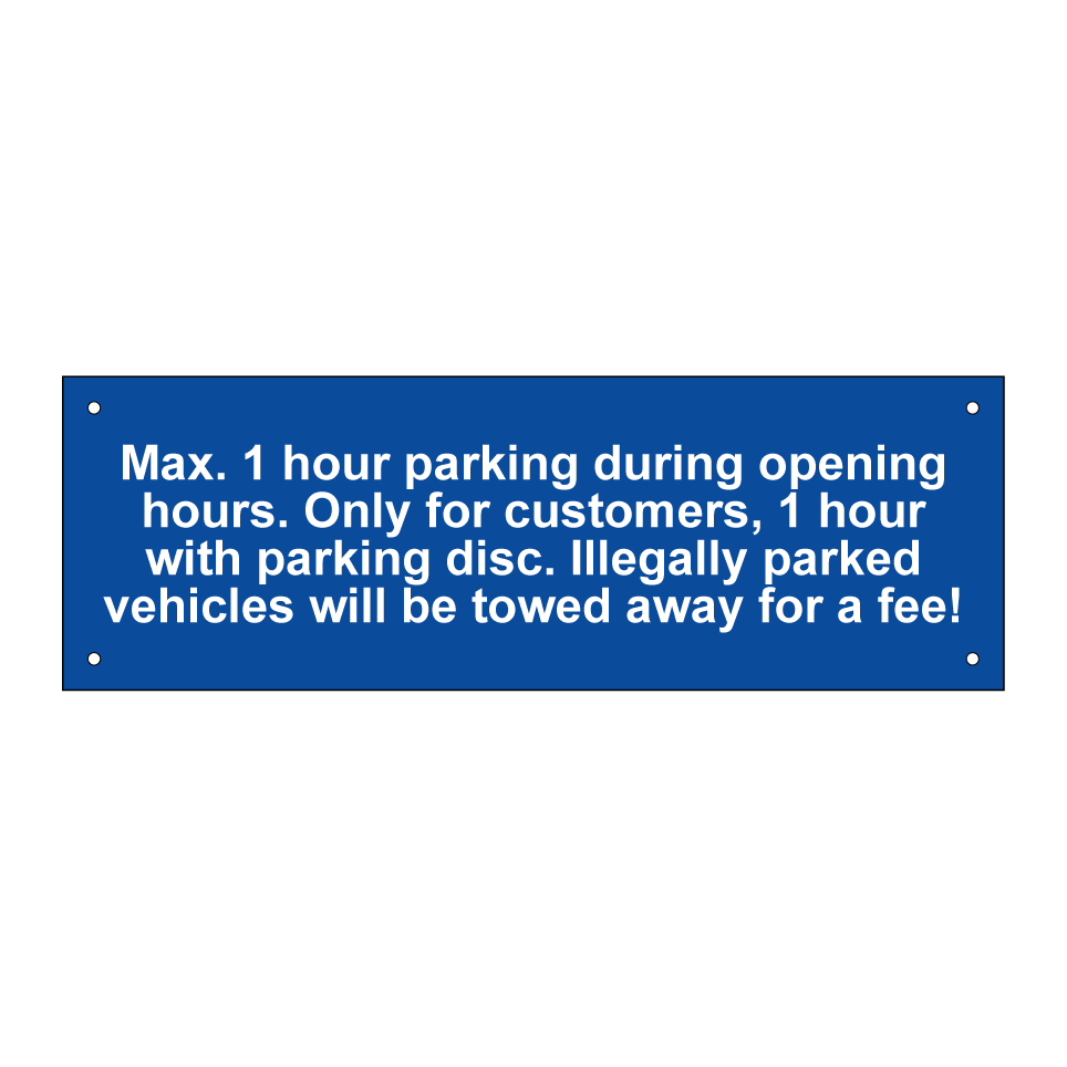 Max. 1 hour parking during opening hours. Only for customers, 1 hour with parking disc. Illegally parked vehicles will be towed away for a fee!