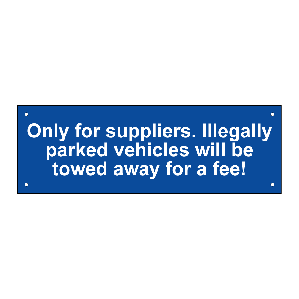 Only for suppliers. Illegally parked vehicles will be towed away for a fee!