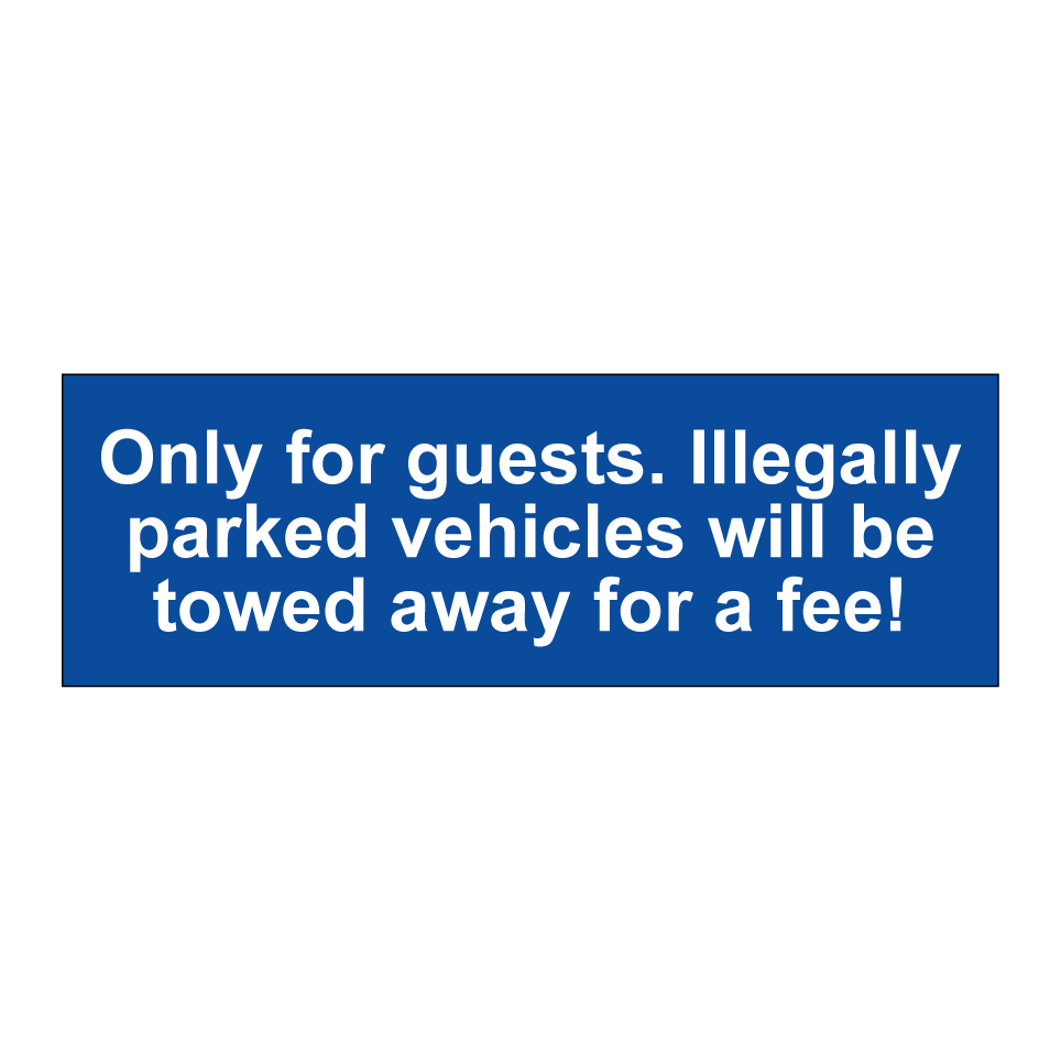 Only for guests. Illegally parked vehicles will be towed away for a fee!