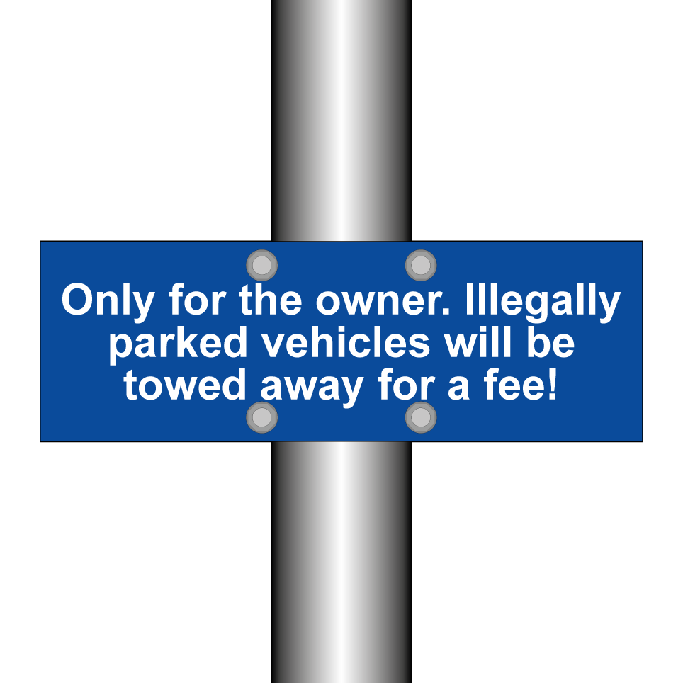 Only for the owner. Illegally parked vehicles will be towed away for a fee!