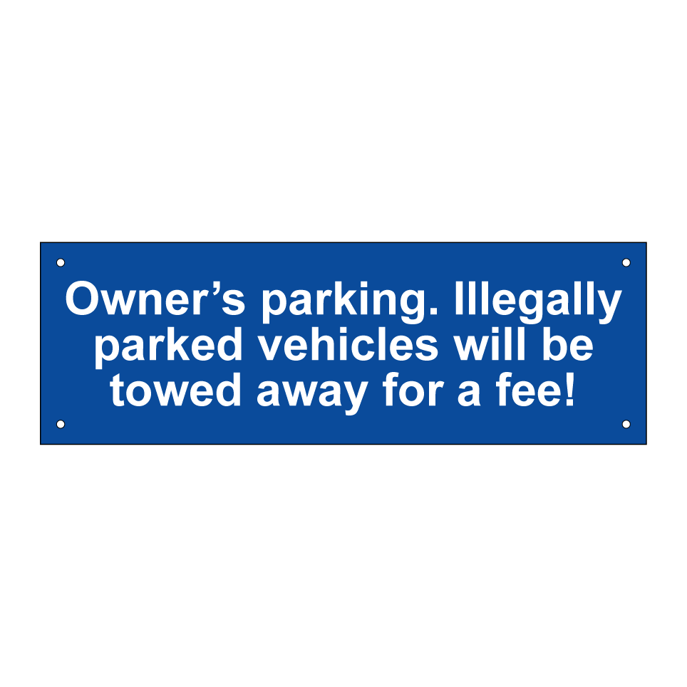 Owner’s parking. Illegally parked vehicles will be towed away for a fee!