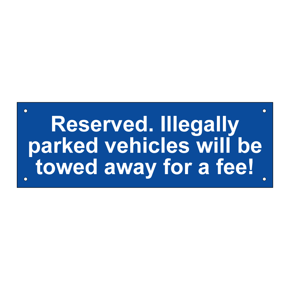 Reserved. Illegally parked vehicles will be towed away for a fee!