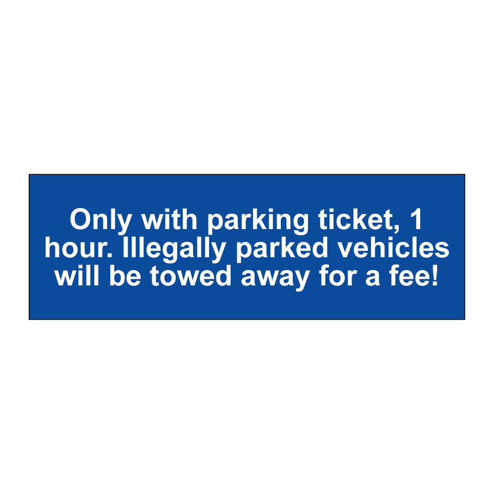 Only with parking ticket, 1 hour. Illegally parked vehicles will be towed away for a fee!