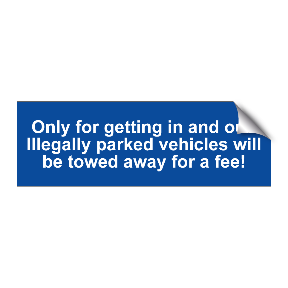Only for getting in and out. Illegally parked vehicles will be towed away for a fee!