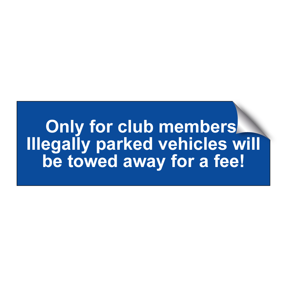 Only for club members. Illegally parked vehicles will be towed away for a fee!