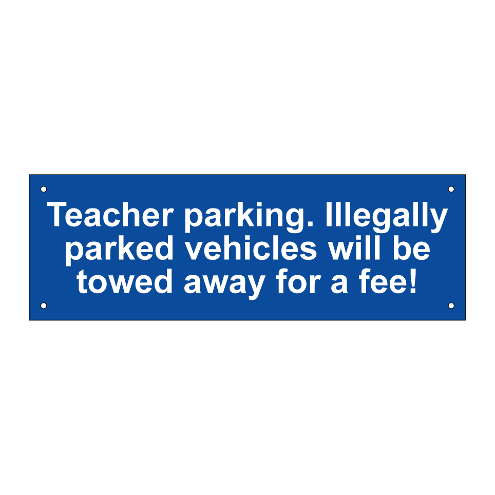 Teacher parking. Illegally parked vehicles will be towed away for a fee!