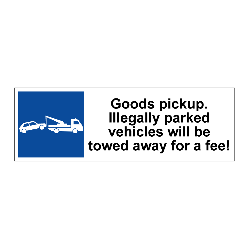 Goods pickup. Illegally parked vehicles will be towed away for a fee!