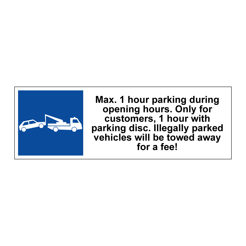 Max. 1 hour parking during opening hours. Only for customers, 1 hour with parking disc. Illegally parked vehicles will be towed away for a fee!