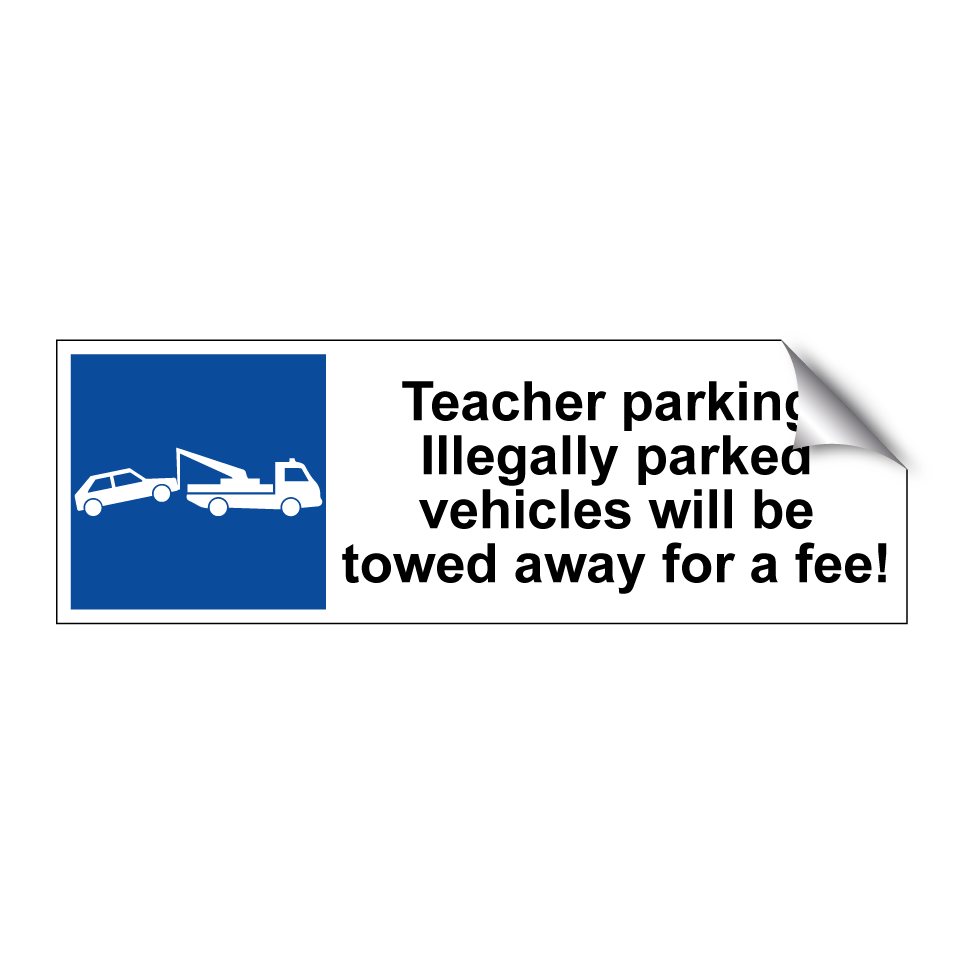 Teacher parking. Illegally parked vehicles will be towed away for a fee!