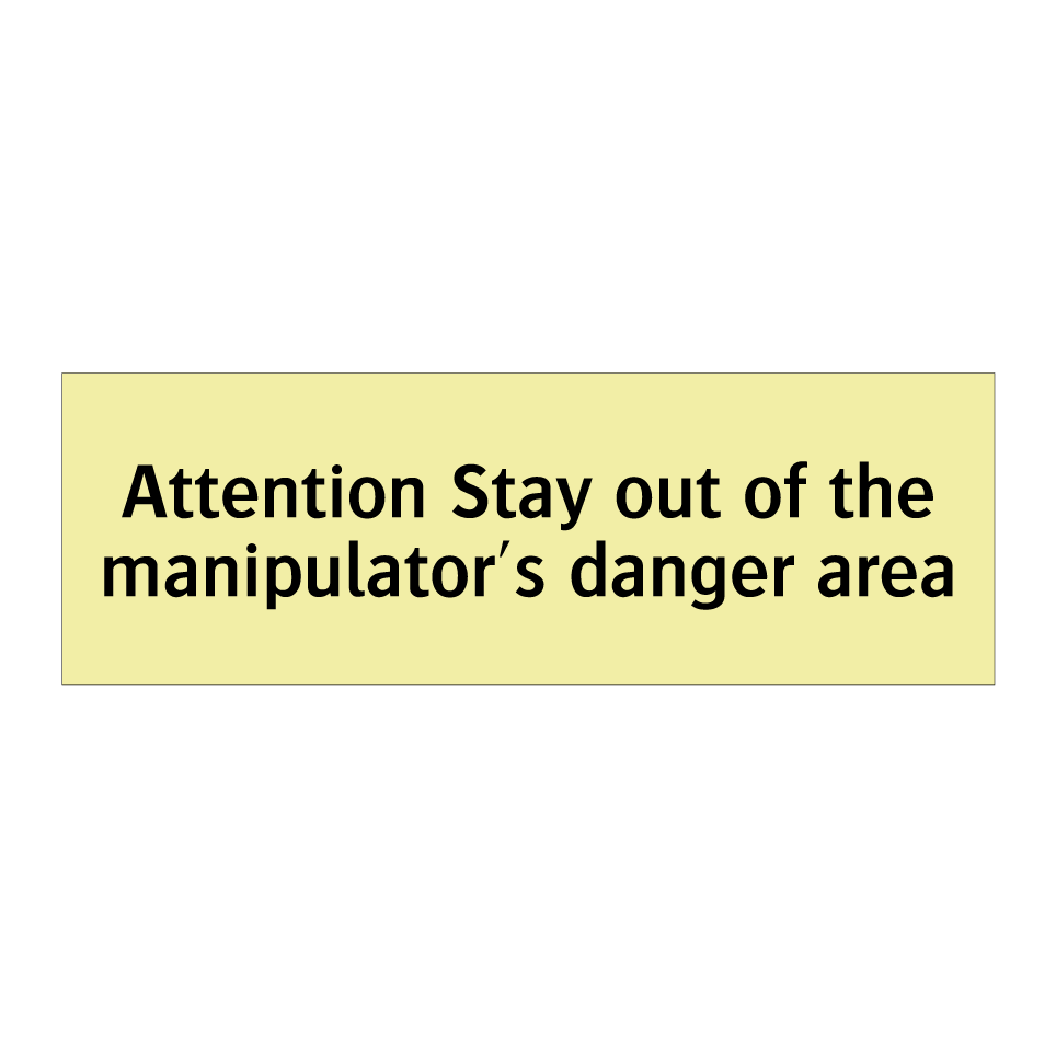 Attention Stay out of the manipulator's danger area