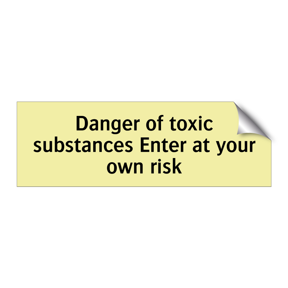 Danger of toxic substances Enter at your own risk