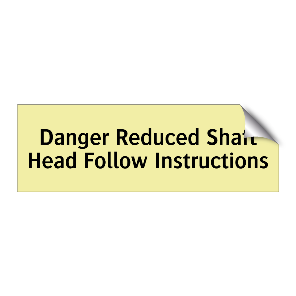 Danger Reduced Shaft Head Follow Instructions