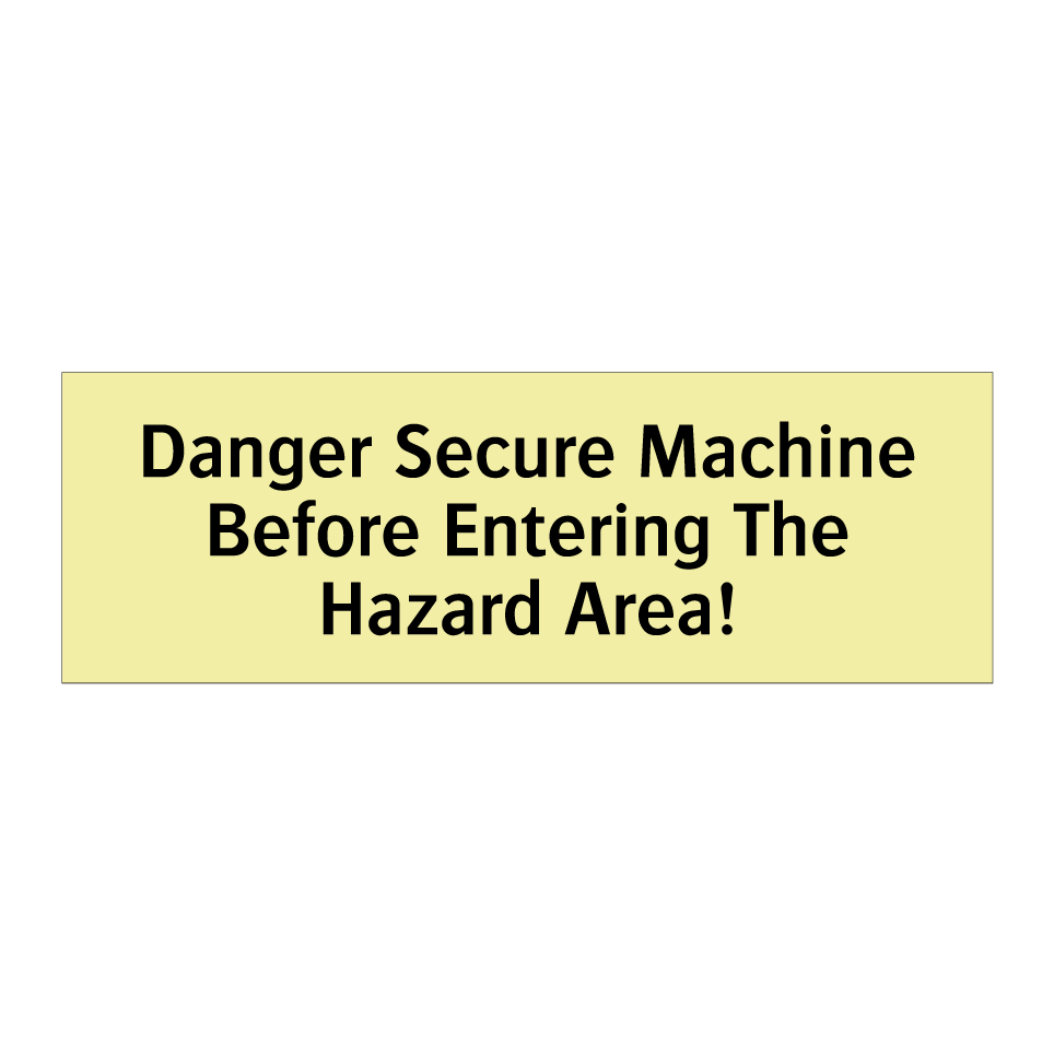 Danger Secure Machine Before Entering The Hazard Area!