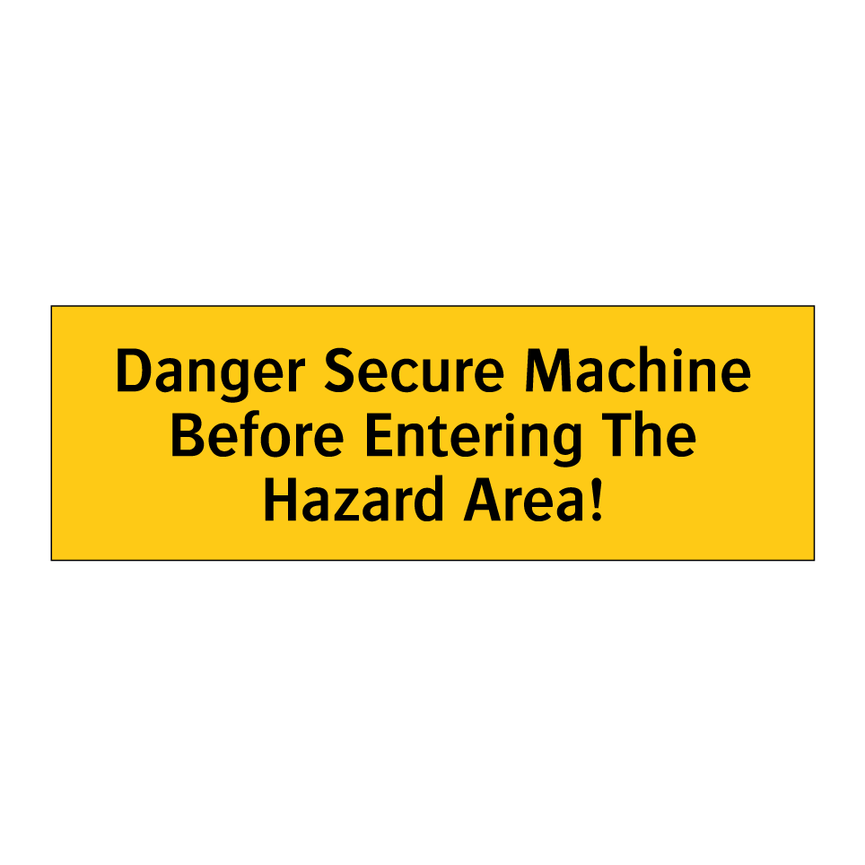 Danger Secure Machine Before Entering The Hazard Area!