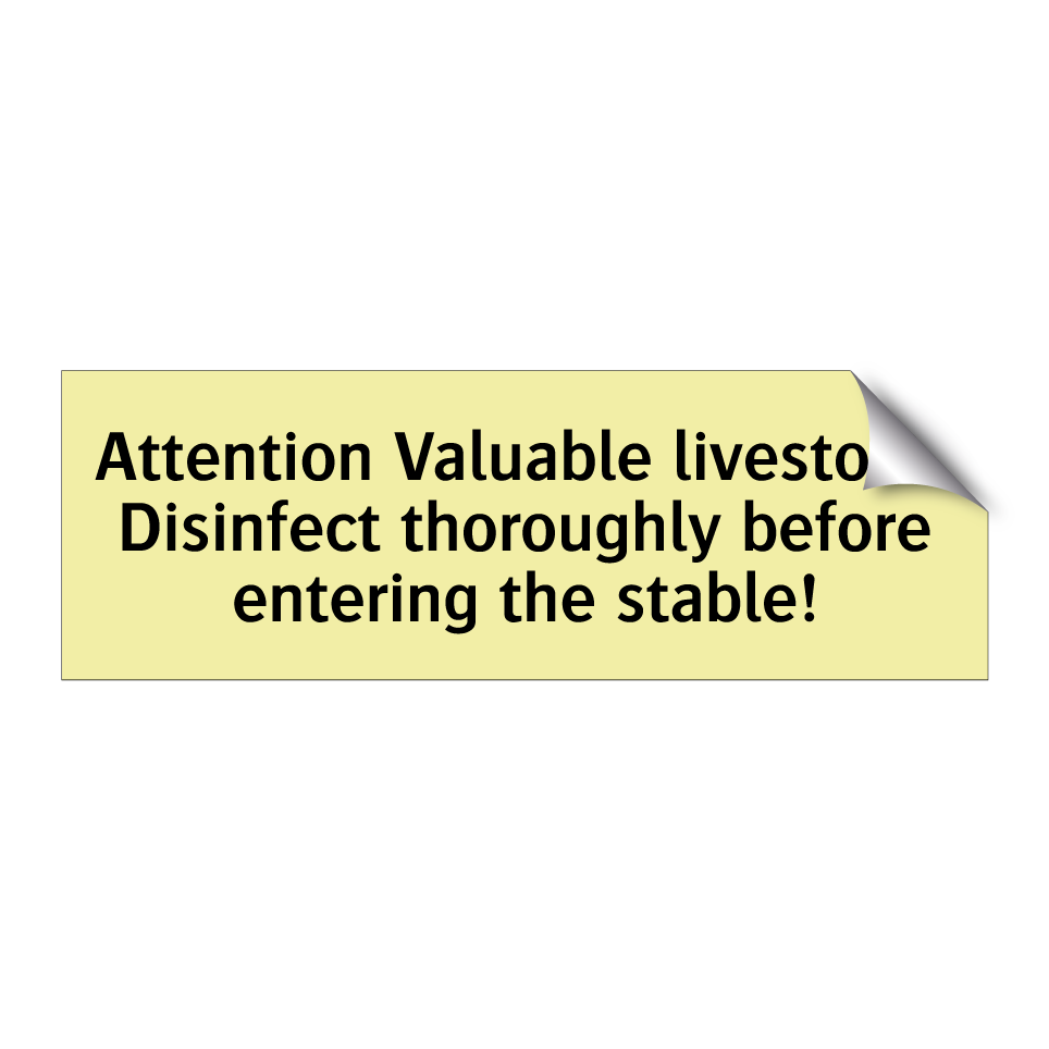 Attention Valuable livestock. Disinfect thoroughly before entering the stable!