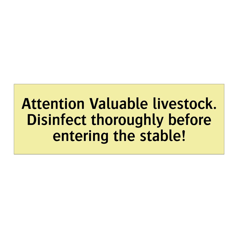 Attention Valuable livestock. Disinfect thoroughly before entering the stable!