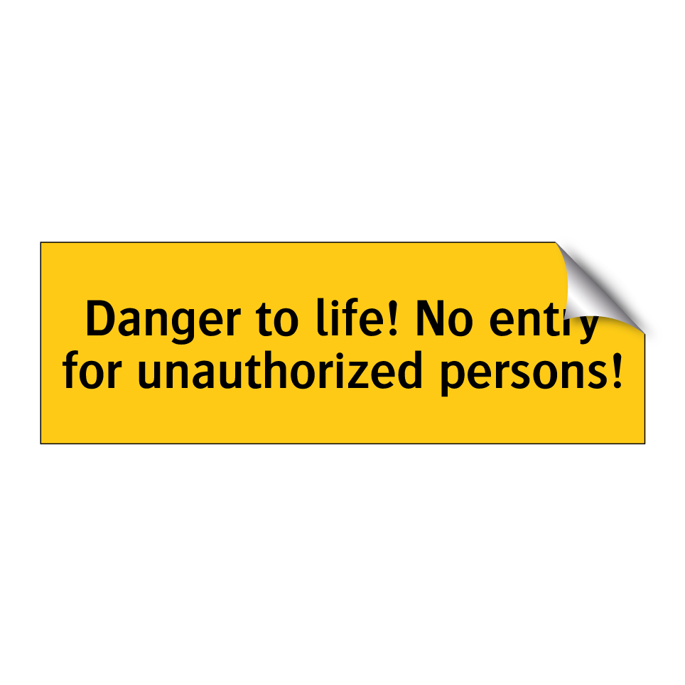 Danger to life! No entry for unauthorized persons!