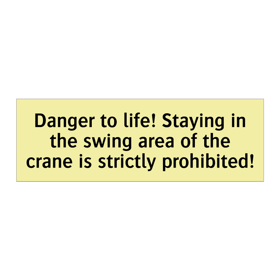 Danger to life! Staying in the swing area of the crane is strictly prohibited!
