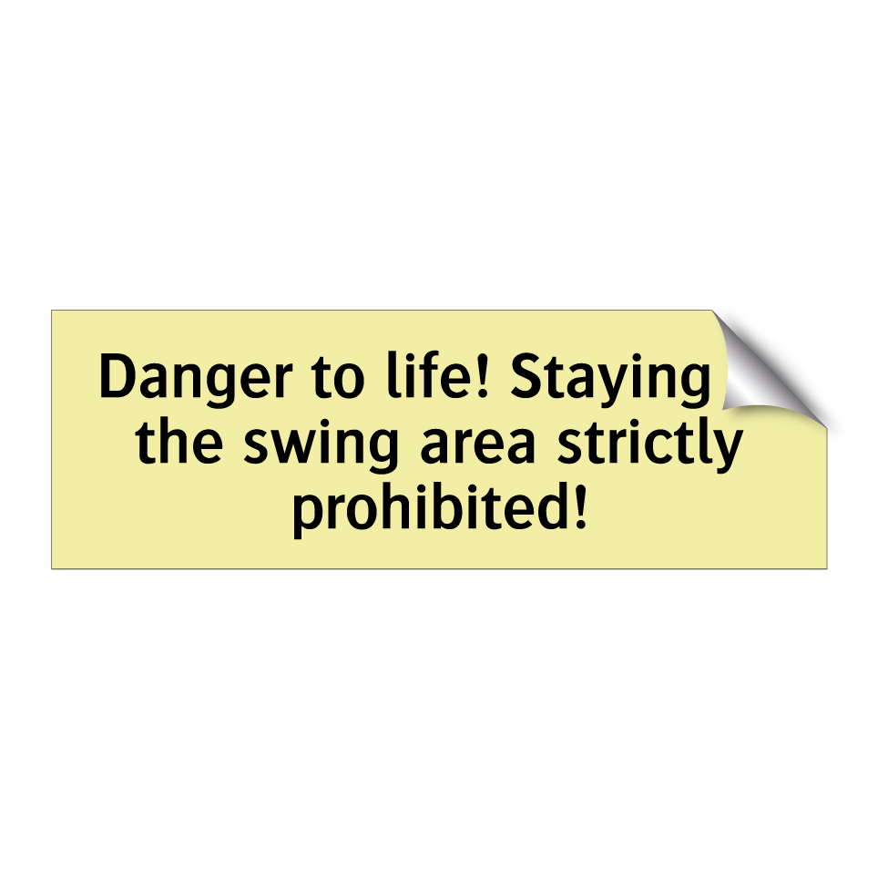 Danger to life! Staying in the swing area strictly prohibited!