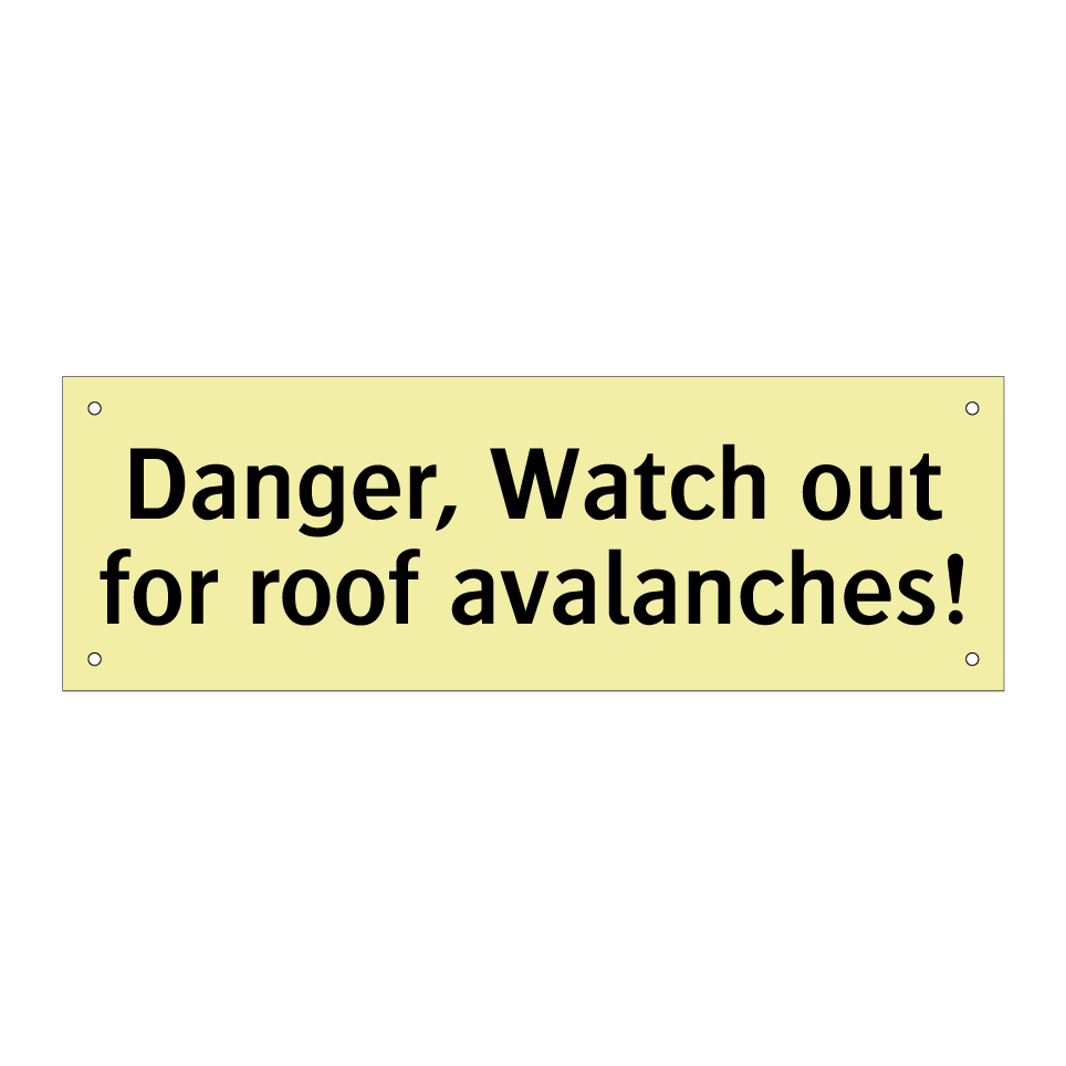 Danger, Watch out for roof avalanches!